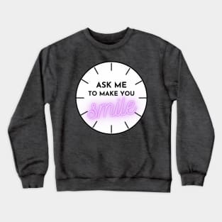 ASK ME TO MAKE YOU SMILE Crewneck Sweatshirt